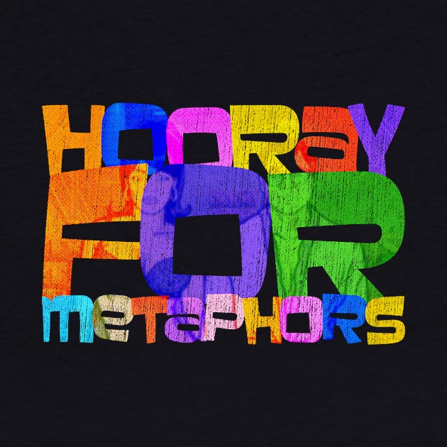 Hooray For Metaphors by MessyDesigns